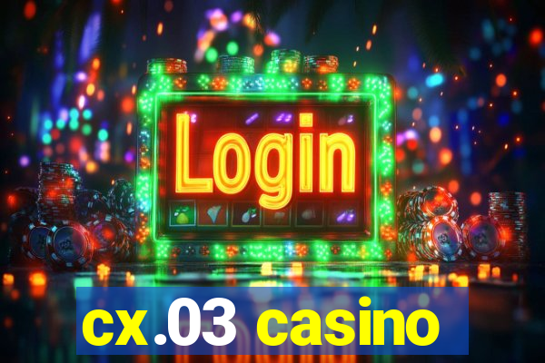 cx.03 casino